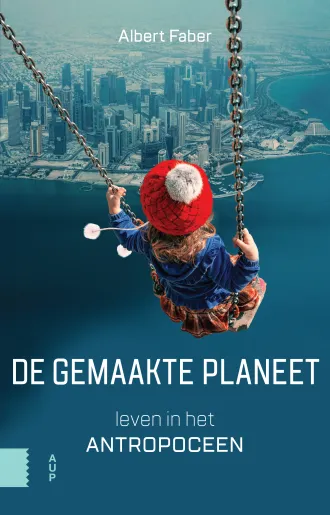 Omslag boek De gemaakte planeet, leven in het Antropoceen van Albert Faber